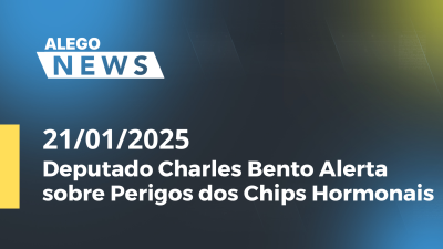 itemAlego News Deputado Charles Bento Alerta sobre Perigos dos Chips Hormonais