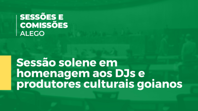 Imagem de capa do vídeo - Sessão solene em homenagem aos DJs e produtores culturais goianos