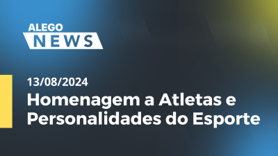 Imagem de capa do vídeo - Alego News Homenagem a Atletas e Personalidades do Esporte