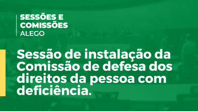 Imagem de capa do vídeo - Sessão de instalação da Comissão de defesa dos direitos da pessoa com deficiência.