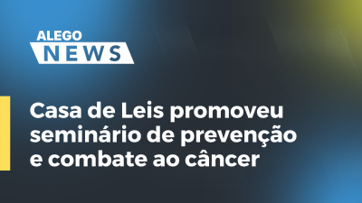 Imagem de capa do vídeo - Casa de Leis promoveu seminário de prevenção e combate ao câncer