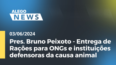 Imagem de capa do vídeo - A.News Pres. Bruno Peixoto - Entrega de Rações para ONGs e instituições defensoras da causa animal