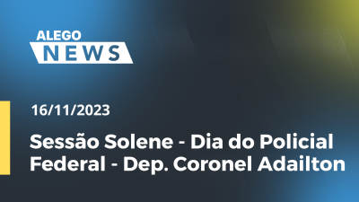 Imagem de capa do vídeo - Sessão Solene - Dia do Policial Federal - Dep. Coronel Adailton