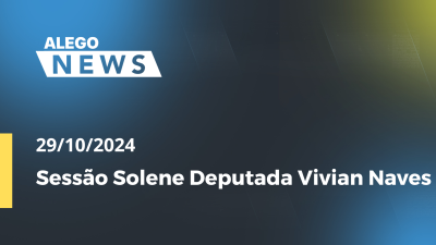 Imagem de capa do vídeo - Alego News  Sessão Solene Deputada Vivian Naves