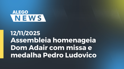 Imagem de capa do vídeo - Assembleia homenageia Dom Adair com missa e medalha Pedro Ludovico