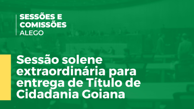 Imagem de capa do vídeo - Sessão solene extraordinária para entrega de Título de Cidadania Goiana