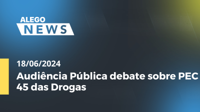 Imagem de capa do vídeo - Alego News Audiência Pública debate sobre PEC 45 das Drogas