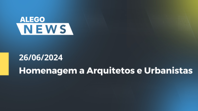 Imagem de capa do vídeo - Alego News Homenagem a Arquitetos e Urbanistas