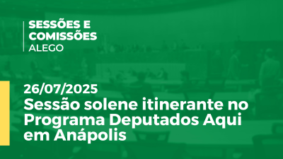 itemSessão solene itinerante no Programa Deputados Aqui em Anápolis