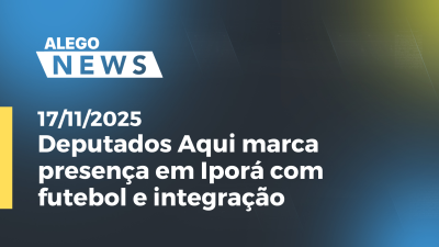 Imagem de capa do vídeo - Deputados Aqui marca presença em Iporá com futebol e integração