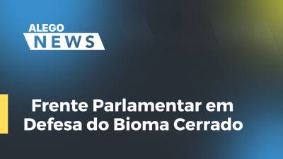 Imagem de capa do vídeo - Frente Parlamentar em Defesa do Bioma Cerrado