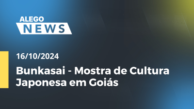 Imagem de capa do vídeo - Alego News Bunkasai - Mostra de Cultura Japonesa em Goiás