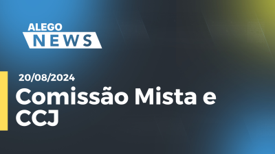 Imagem de capa do vídeo - Alego News  Comissão Mista