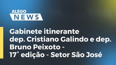 Imagem de capa do vídeo - Gabinete itinerante dep.Cristiano Galindo e Bruno Peixoto -17° edição- Setor São José, em Goiânia