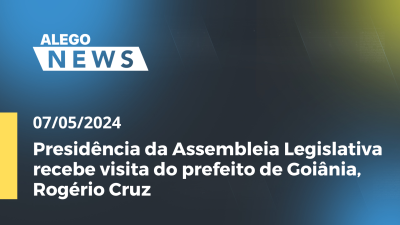 Imagem de capa do vídeo - A.News Presidência da Assembleia Legislativa recebe visita do prefeito de Goiânia, Rogério Cruz