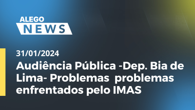 Imagem de capa do vídeo - Audiência Pública -Dep. Bia de Lima- Problemas  problemas enfrentados pelo IMAS