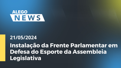 Imagem de capa do vídeo - Alego News Instalação da Frente Parlamentar em Defesa do Esporte da Assembleia Legislativa