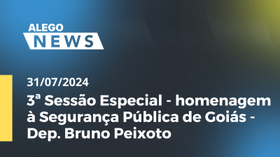 Imagem de capa do vídeo - Alego News 3ª Sessão Especial - homenagem à Segurança Pública de Goiás - Dep. Bruno Peixoto