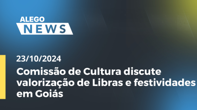 Imagem de capa do vídeo - Alego News Comissão de Cultura discute valorização de Libras e festividades em Goiás