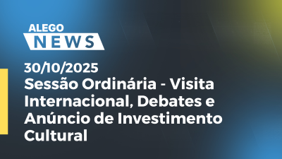 Imagem de capa do vídeo - Sessão Ordinária - Visita Internacional, Debates e Anúncio de Investimento Cultural