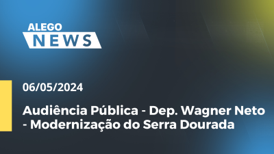 Imagem de capa do vídeo - Alego News Audiência Pública - Dep. Wagner Neto - Modernização do Serra Dourada