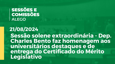 Imagem de capa do vídeo - Sessão solene extraordinária - Dep. Charles Bento faz homenagem aos universitários destaques e de entrega do Certificado do Mérito Legislativo