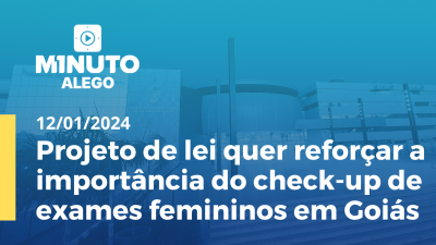 Imagem de capa do vídeo - Projeto de lei quer reforçar a importância do check-up de exames femininos em Goiás