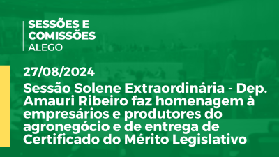 Imagem de capa do vídeo - Sessão Solene Extraordinária - Dep. Amauri Ribeiro faz homenagem à empresários e produtores do agronegócio e de entrega de Certificado do Mérito Legislativo