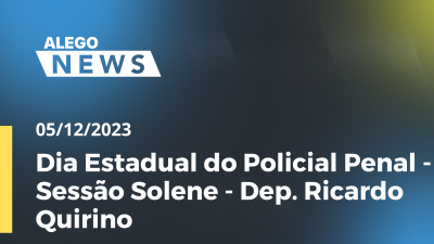 Imagem de capa do vídeo - Dia Estadual do Policial Penal - Sessão Solene - Dep. Ricardo Quirino