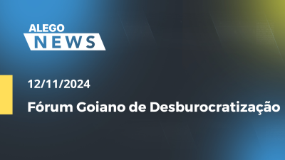 Imagem de capa do vídeo - Alego News  Fórum Goiano de Desburocratização