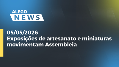 itemExposições de artesanato e miniaturas movimentam Assembleia