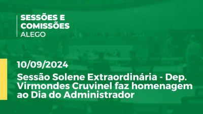 Imagem de capa do vídeo - Sessão Solene Extraordinária - Dep. Virmondes Cruvinel faz homenagem ao Dia do Administrador