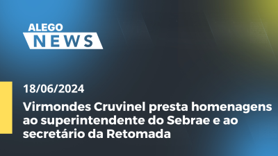 Imagem de capa do vídeo - A. News Virmondes Cruvinel presta homenagens ao superintendente do Sebrae e ao secretário da Retomada