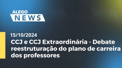 Imagem de capa do vídeo - A.N. CCJ e CCJ Extraordinária - Debate reestruturação do plano de carreira dos professores