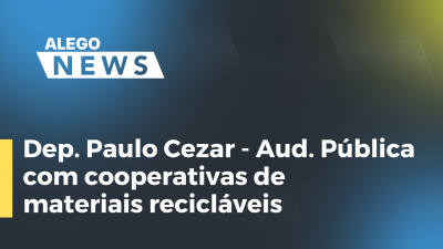 Imagem de capa do vídeo - Dep. Paulo Cezar - Aud.Pública com cooperativas de materiais recicláveis