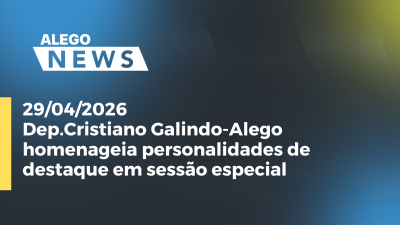 itemDep.Cristiano Galindo-Alego homenageia personalidades de destaque em sessão especial