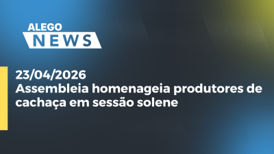 itemAssembleia homenageia produtores de cachaça em sessão solene