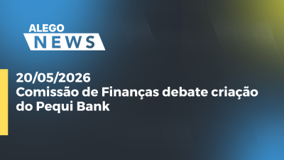 itemComissão de Finanças debate criação do Pequi Bank