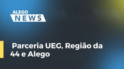 Imagem de capa do vídeo - Parceria UEG, Região da 44 e Alego