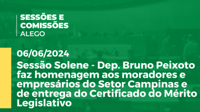 Imagem de capa do vídeo - Sessão Solene - Dep. Bruno Peixoto faz homenagem aos moradores e empresários do Setor Campinas e de entrega do Certificado do Mérito Legislativo