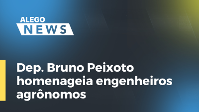 Imagem de capa do vídeo - Dep. Bruno Peixoto homenageia engenheiros agrônomos