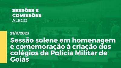 Imagem de capa do vídeo - Sessão solene em homenagem e comemoração à criação dos colégios da Polícia Militar de Goiás