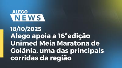 Imagem de capa do vídeo - Alego apoia a 16ªedição Unimed Meia Maratona de Goiânia, uma das principais corridas da região
