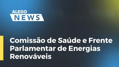 Imagem de capa do vídeo - Comissão de Saúde e Frente Parlamentar de Energias Renováveis