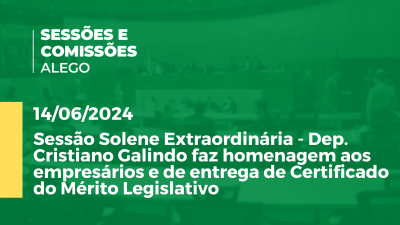 Imagem de capa do vídeo - Sessão Solene Extraordinária - Dep. Cristiano Galindo faz homenagem aos empresários e de entrega de Certificado do Mérito Legislativo