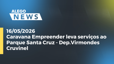 itemCaravana Empreender leva serviços ao Parque Santa Cruz - Dep.Virmondes Cruvinel
