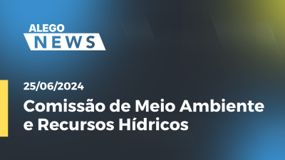 Imagem de capa do vídeo - Alego News Comissão de Meio Ambiente e Recursos Hídricos