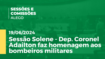 Imagem de capa do vídeo - Sessão Solene - Dep. Coronel Adailton faz homenagem aos bombeiros militares