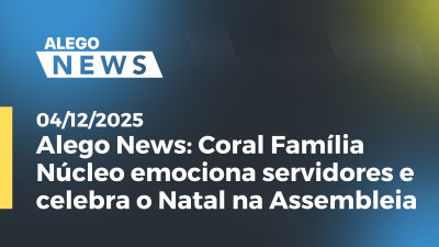 itemAlego News Coral Família Núcleo emociona servidores e celebra o Natal na Assembleia