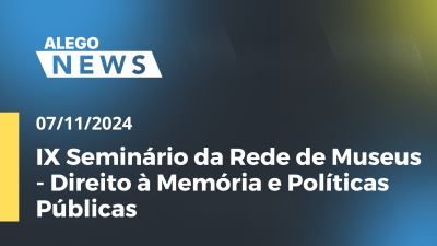 Imagem de capa do vídeo - Alego News IX Seminário da Rede de Museus - Direito à Memória e Políticas Públicas